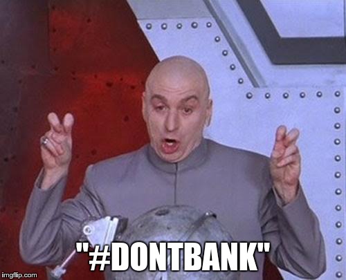 #dontbank